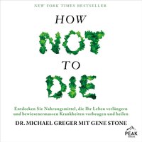 How not to die. Lebensmittel, die nachweislich Leben verlängern und Krankheiten heilen - Gene Stone - audiobook