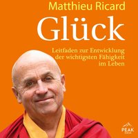 Glück. Leitfaden zur Entwicklung der wichtigsten Fähigkeit im Leben - Matthieu Ricard - audiobook