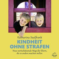 Kindheit ohne Strafen. Neue wertschätzende Wege für Eltern, die es anders machen wollen - Katharina Saalfrank - audiobook