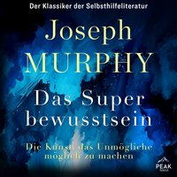 Das Superbewusstsein. Die Kunst, das Unmögliche möglich zu machen - Joseph Murphy - audiobook