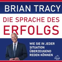 Die Sprache des Erfolgs. Wie Sie in jeder Situation überzeugend reden können - Brian Tracy - audiobook