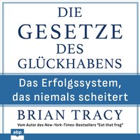 Die Gesetze des Glückhabens. Das Erfolgssystem, das niemals scheitert - Brian Tracy - audiobook