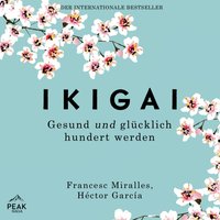 Ikigai. Gesund und glücklich hundert werden - Francesc Miralles - audiobook