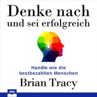 Denke nach und sei erfolgreich. Handle wie die bestbezahlten Menschen - Brian Tracy - audiobook