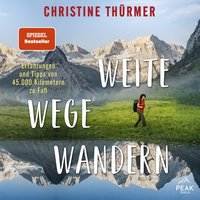 Weite Wege Wandern. Erfahrungen und Tipps von 45.000 Kilometern zu Fuß - Christine Thurmer - audiobook