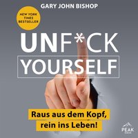 Unf*ck Yourself. Raus aus dem Kopf, rein ins Leben! - Gary John Bishop - audiobook