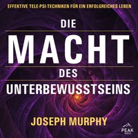 Die Macht des Unterbewusstseins. Effektive Tele-Psi-Techniken für ein erfolgreiches Leben - Joseph Murphy - audiobook
