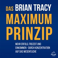 Das Maximum-Prinzip. Mehr Erfolg, Freizeit und Einkommen - durch Konzentration auf das Wesentliche - Brian Tracy - audiobook