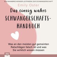 Das einzig wahre Schwangerschafts-Handbuch. Was an den meisten gut gemeinten Ratschlägen falsch ist und was Sie wirklich wissen müssen Neuanfang - Emily Oster - audiobook