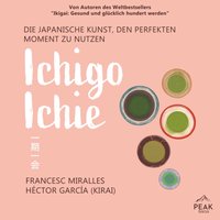 Ichigo-ichie. Die japanische Kunst, den perfekten Moment zu nutzen - Hector Garcia - audiobook