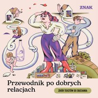 Przewodnik po dobrych relacjach. Zbiór tekstów do słuchania - Opracowanie zbiorowe - audiobook