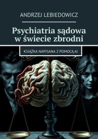 Psychiatria sądowa w świecie zbrodni - Andrzej Lebiedowicz - ebook