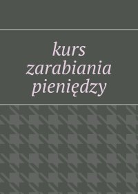 kurs zarabiania pieniędzy - Łukasz Mantur - ebook