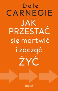 Jak przestać się martwić i zacząć żyć - Dale Carnegie - ebook
