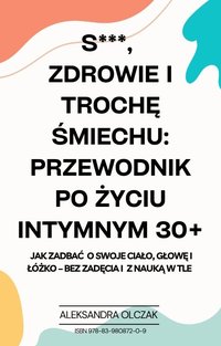 S***,  zdrowie i trochę śmiechu: przewodnik po życiu intymnym 30+ - Aleksandra Olczak - ebook