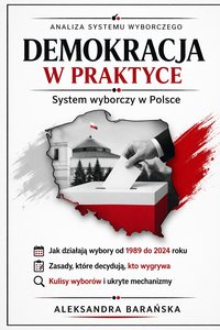 Demokracja w praktyce : System wyborczy w Rzeczypospolitej Polskiej - Aleksandra Barańska - ebook