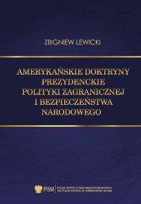 Amerykańskie doktryny prezydenckie polityki zagranicznej i bezpieczeństwa narodowego - Zbigniew Lewicki - ebook