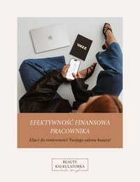 Efektywność finansowa pracownika. Klucz do rentowność Twojego salonu beauty! - Paulina Stańczyk - ebook