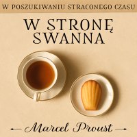 W poszukiwaniu straconego czasu. W stronę Swanna - Marcel Proust - audiobook