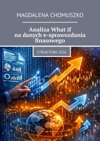 Analiza What if na danych e-sprawozdania finasowego - Magdalena Chomuszko - ebook