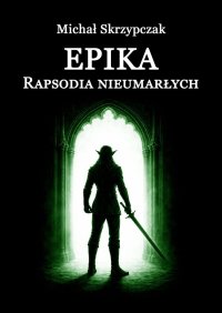 Epika — Rapsodia nieumarłych - Michał Skrzypczak - ebook