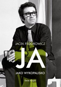 Ja, jako wykopalisko - Jacek Fedorowicz - ebook