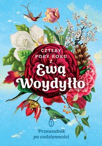 Cztery pory roku z Ewą Woydyłło. Przewodnik po codzienności - Ewa Woydyłło - ebook