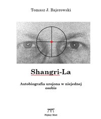 Shangri-La. Autobiografia urojona w niejednej osobie - Tomasz J. Bajerowski - ebook