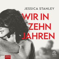 Wir in zehn Jahren - Jessica Stanley - audiobook