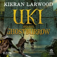 Uki and the Ghostburrow - Kieran Larwood - audiobook
