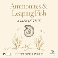Ammonites and Leaping Fish - Penelope Lively - audiobook