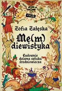 Me(m)diewistyka. Cudownie dziwna sztuka średniowiecza - Zofia Załęska - ebook