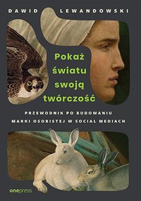 Pokaż światu swoją twórczość. Przewodnik po budowaniu marki osobistej w social mediach - Dawid Lewandowski - ebook