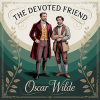 The Devoted Friend. A Classic Tale of Satire and the True Meaning of Friendship - Oscar Wilde - audiobook
