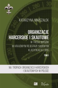 Organizacje harcerskie i skautowe w treści wpisów w Krajowym Rejestrze Sądowym. Tom 1 - Katarzyna Marszałek - ebook