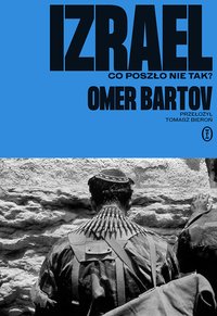 Izrael. Co poszło nie tak? - Omer Bartov - ebook