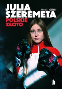 Julia Szeremeta. Polskie złoto - Andrzej Kostyra - ebook