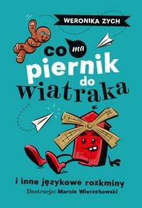 Co ma piernik do wiatraka i inne językowe rozkminy - Weronika Zych - ebook