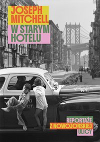 W starym hotelu. Reportaże z nowojorskiej ulicy - Joseph Mitchell - ebook