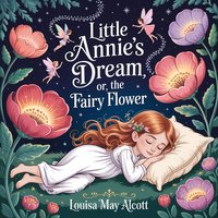 Little Annie’s Dream or The Fairy Flower - Louisa May Alcott - audiobook