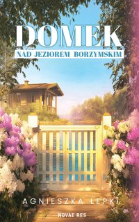 Domek nad Jeziorem Borzymskim - Agnieszka Łepki - ebook