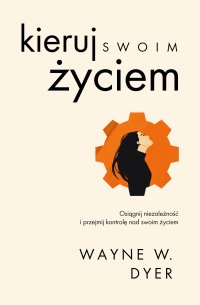 Kieruj swoim życiem - Wayne W Dyer - ebook