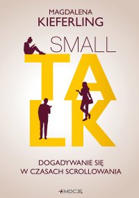 Small talk. Dogadywanie się w czasach scrollowania - Magdalena Kieferling - ebook
