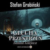 Głucha Przestrzeń - Ballada Kolejowa - Stefan Grabiński - audiobook