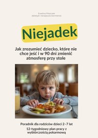 Jak zrozumieć niejadka: 90 dni do spokojnych posiłków bez presji i walki - Ewelina Pilszczek - ebook