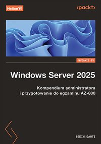 Windows Server 2025. Kompendium administratora i przygotowanie do egzaminu AZ-800 - Bekim Dauti - ebook