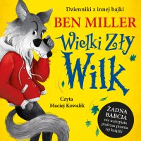 Dzienniki z innej bajki. Wielki, Zły Wilk - Ben Miller - audiobook