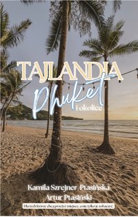 Tajlandia Phuket i okolice - Kamila Joanna Szrejner-Ptasińska - ebook
