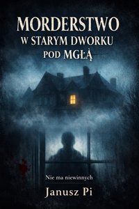 Morderstwo w Starym Dworku pod Mgłą - Janusz Pi - ebook