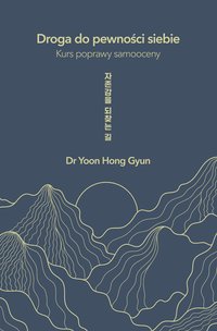 Droga do pewności siebie. Kurs poprawy samooceny - Yoon Hong Gyun - ebook